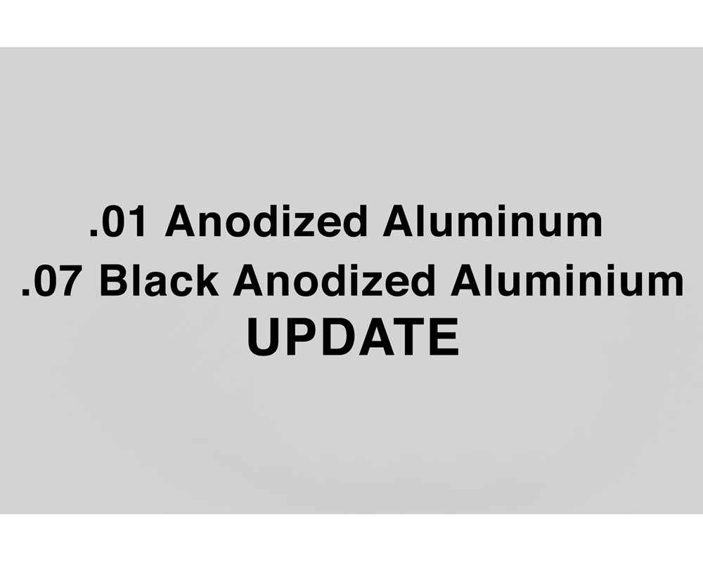 .01 Anodized Aluminum and .07 Black Anodized Aluminium Update