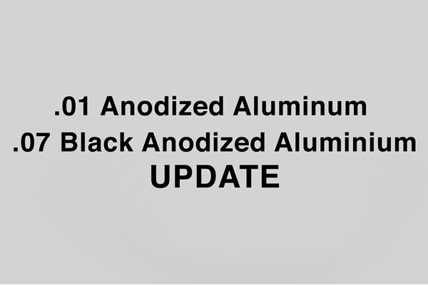 .01 Anodized Aluminum and .07 Black Anodized Aluminium Update